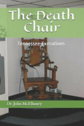 The Death Chair: Electric Chair Executions in Tennessee - Dr John McElhaney (ISBN: 9781095578452)