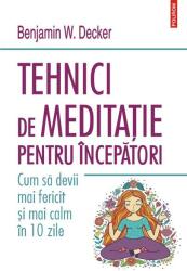 Tehnici de meditație pentru începători. Cum să devii mai fericit și mai calm în 10 zile (ISBN: 9789734685400)