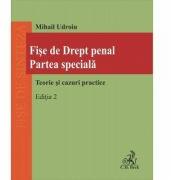 Fise de drept penal. Partea speciala. Teorie si cazuri practice. Editia a 2-a - Mihail Udroiu (ISBN: 9786061810994)