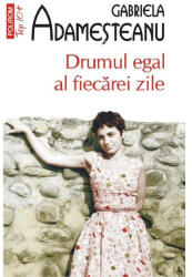 Drumul egal al fiecarei zile. Editie de buzunar - Gabriela Adamesteanu (ISBN: 9789734685486)