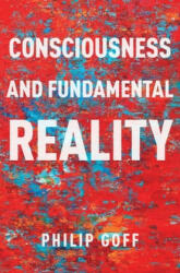 Consciousness and Fundamental Reality - Philip Goff (ISBN: 9780190677015)