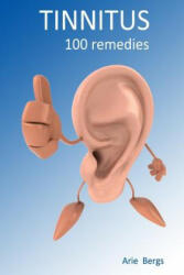 Tinnitus: 100 remedies - Arie Bergs (ISBN: 9781511886956)