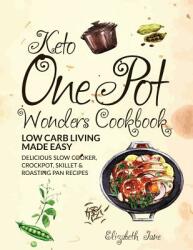Keto One Pot Wonders Cookbook Low Carb Living Made Easy: Delicious Slow Cooker Crockpot Skillet & Roasting Pan Recipes (ISBN: 9780995534582)