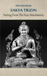 Parting from the Four Attachments - His Holiness Sakya Trizin (ISBN: 9788878341203)