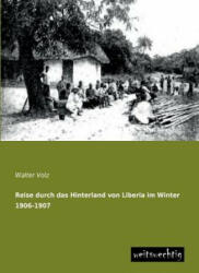 Reise Durch Das Hinterland Von Liberia Im Winter 1906-1907 - Walter Volz (ISBN: 9783956560248)