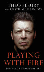 Playing With Fire - Theo Fleury, Kirstie McLellan Day, Wayne Gretzky (2011)