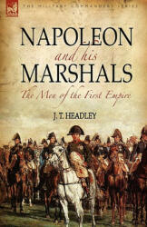 Napoleon and His Marshals: the Men of the First Empire (ISBN: 9781846773686)