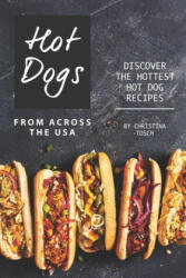 Hot Dogs from Across the USA: Discover the Hottest Hot Dog Recipes (ISBN: 9781707116232)