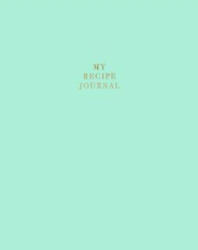 My Recipe Journal: Blank Recipe Book to Record Homemade Recipes - Nifty Notebooks (ISBN: 9781981138708)