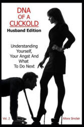 DNA of a Cuckold - Husband Edition: Understanding Yourself, Your Angst And What To Do Next - Allora Sinclair (ISBN: 9781990256028)