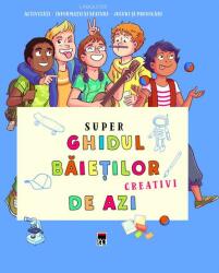 Super ghidul baietilor creativi de azi - Aurore Meyer (ISBN: 9786060065265)