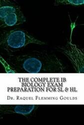The Complete IB Biology Exam Preparation for SL & HL - Dr Raquel Flemming Goulds (ISBN: 9781539598152)