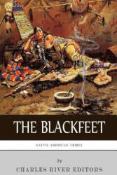 Native American Tribes: The History of the Blackfeet and the Blackfoot Confederacy - Charles River Editors (ISBN: 9781508987703)