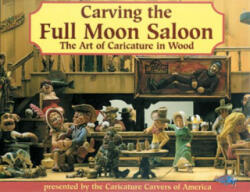 Carving the Full Moon Saloon: The Art of Caricatures - Caricature Carvers of America, Caricature Carvers of America (ISBN: 9781565230569)