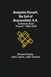 Benjamin Disraeli, The Earl Of Beaconsfield, K. G. ; Cartoons From Punch 1843-1878 - John Leech (ISBN: 9789354841217)