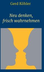 Neu denken frisch wahrnehmen (ISBN: 9783347250611)