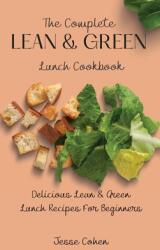 The Complete Lean & Green Lunch Cookbook: Delicious Lean & Green Lunch Recipes For Beginners (ISBN: 9781803179063)
