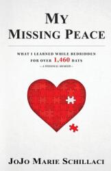 My Missing Peace: What I Learned While Bedridden For Over 1 460 Days (ISBN: 9781777340902)
