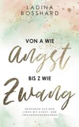 Von A wie Angst bis Z wie Zwang: Gedanken aus dem Leben mit Angst- und Zwangserkrankungen (ISBN: 9783754308851)