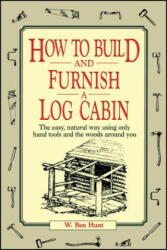 How to Build and Furnish a Log Cabin - W Ben Hunt (ISBN: 9780020016700)