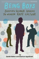 Being Boys: Shaping gender norms to weaken rape culture (ISBN: 9781645041382)
