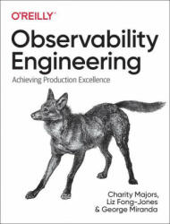 Observability Engineering - Liz Fong-Jones, George Miranda (ISBN: 9781492076445)