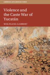 Violence and the Caste War of Yucatn (ISBN: 9781108740654)