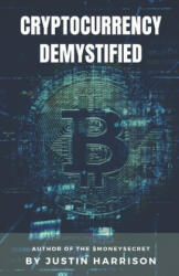Cryptocurrency Demystified: Everything you need to know about Cryptocurrency - Justin Harrison (ISBN: 9781702346504)