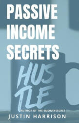 Passive Income Secrets: Make money while you sleep - Justin Harrison (ISBN: 9781702278904)