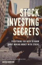 Stock Investing Secrets: Everything you need to know about making money with stocks - Justin Harrison (ISBN: 9781702026567)