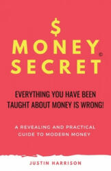 $moneysecret: Everything You Have Been Taught about Money Is Wrong - Justin Harrison (ISBN: 9781700715678)