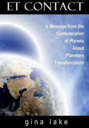 ET Contact: A Message from the Confederation of Planets About Planetary Transformation - Gina Lake (ISBN: 9781467995764)