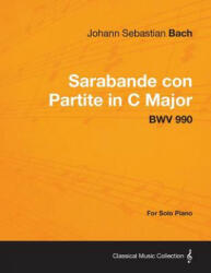 Sarabande con Partite in C Major - BWV 990 - For Solo Piano - Johann Sebastian Bach (ISBN: 9781447474869)