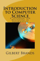 Introduction to Computer Science: A Textbook for Beginners in Informatics - Gilbert Brands (ISBN: 9781492827849)