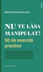 Nu te lăsa manipulat. 50 de exerciții practice (ISBN: 9786068560960)