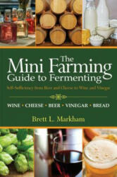 Mini Farming Guide to Fermenting - Brett L. Markham (ISBN: 9781616086138)