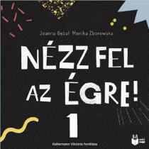 JOANNA GĘBAL - MONIKA ZBOROWSKA: NÉZZ FEL AZ ÉGRE! 1 könyv (ISBN: 9786158170529)