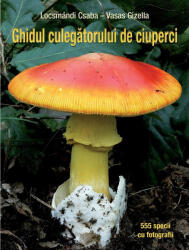 Ghidul culegătorului de ciuperci. 555 specii cu fotografii (ISBN: 9786067870909)