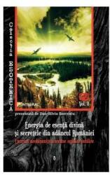Energia de esență divină și secretele din adâncul României. Lucruri neobișnuite ascunse opiniei publice (ISBN: 9786069922699)