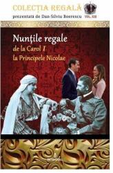 Nuntile regale de la Carol I la Principele Nicolae Colectia REGALa vol. XIII - Dan-Silviu Boerescu (ISBN: 9786069921487)