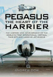 Pegasus - the Heart of the Harrier - Andrew Dow (ISBN: 9781473827608)