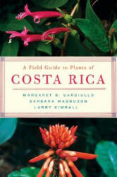 Field Guide to Plants of Costa Rica - Larry Kimball, Margaret B. Gargiullo, Barbara Magnuson (ISBN: 9780195188257)