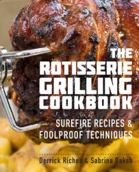 The Rotisserie Grilling Cookbook: Surefire Recipes and Foolproof Techniques (ISBN: 9781558328730)