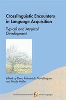 Crosslinguistic Encounters in Language Acquisition: Typical and Atypical Development (ISBN: 9781783099085)