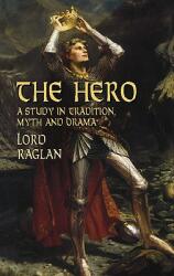 The Hero: A Study in Tradition Myth and Drama (ISBN: 9780486427089)