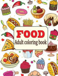 Food: An Adult Coloring Book with Fun, Easy, and Relaxing Coloring Pages: Delicious Food - Camelia Oancea (2018)