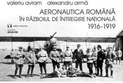 Aeronautica română în Războiul de Întregire naţională 1916-1919 (ISBN: 9789736458538)