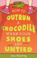 How to Outrun a Crocodile When Your Shoes Are Untied (ISBN: 9781402297557)