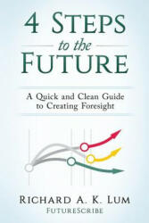 4 Steps to the Future - RICHARD A. K. LUM (ISBN: 9780997278309)