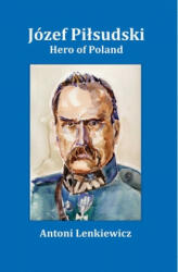 Jozef Pilsudski - Antoni Lenkiewicz (ISBN: 9781945430909)
